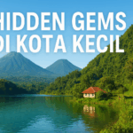 Hidden Gems di Kota Kecil: Menemukan Keindahan yang Tersembunyi di Balik Hiruk Pikuk Dunia